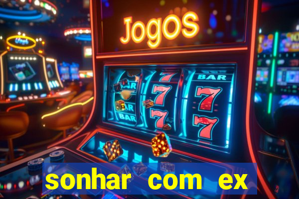 sonhar com ex mulher jogo do bicho